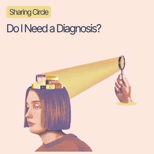Do I need a Diagnosis - A Sharing Circle